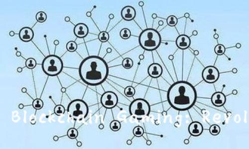 Exploring the Exciting World of Blockchain Gaming: Revolutionizing the Gaming Industry