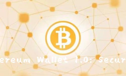 Exploring the All-New Ethereum Wallet 1.0: Secure, Fast and User-Friendly